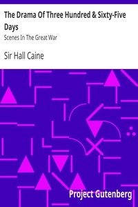 The Drama Of Three Hundred & Sixty-Five Days: Scenes In The Great War