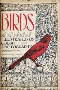 Birds, Illustrated by Color Photography, Vol. 1, No. 5 May, 1897