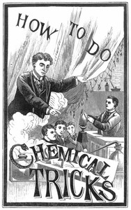 How to Do Chemical Tricks Containing Over One Hundred Highly Amusing and Instructive Tricks With Chemicals