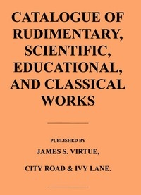 Catalogue Of Rudimentary, Scientific, Educational, And Classical Works