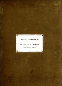 Crania Ægyptiaca Or, Observations on Egyptian Ethnography Derived from Anatomy, History and the Monuments