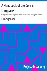A Handbook of the Cornish Language chiefly in its latest stages with some account of its history and literature
