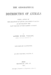 The Geographical Distribution of Animals, Volume 2 With a study of the relations of living and extinct faunas as elucidating the past changes of the Earth's surface