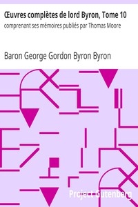 Œuvres complètes de lord Byron, Tome 10 comprenant ses mémoires publiés par Thomas Moore