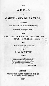 The Works of Garcilasso de la Vega, Surnamed the Prince of Castilian Poets, Translated into English Verse With a Critical and Historical Essay on Spanish Poetry and a Life of the Author