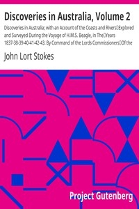 Discoveries in Australia, Volume 2 Discoveries in Australia; with an Account of the Coasts and Rivers Explored and Surveyed During the Voyage of H.M.S. Beagle, in The Years 1837-38-39-40-41-42-43. By Command of the Lords Commissioners Of the Admiralt