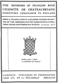 The Memoirs of François René Vicomte de Chateaubriand sometime Ambassador to England. volume 5 (of 6) Mémoires d'outre-tombe volume 5