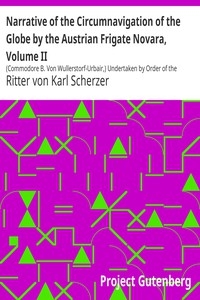 Narrative of the Circumnavigation of the Globe by the Austrian Frigate Novara, Volume II (Commodore B. Von Wullerstorf-Urbair,) Undertaken by Order of the Imperial Government in the Years 1857, 1858, & 1859, Under the Immediate Auspices of His I. a