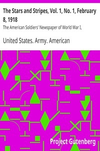 The Stars and Stripes, Vol. 1, No. 1, February 8, 1918 The American Soldiers' Newspaper of World War I, 1918-1919