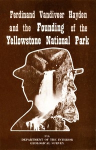 Ferdinand Vandiveer Hayden and the Founding of the Yellowstone National Park