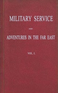 Military Service and Adventures in the Far East: Vol. 1 (of 2) Including Sketches of the Campaigns Against the Afghans in 1839, and the Sikhs in 1845-6.