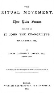 The Ritual Movement Three plain sermons preached at St. John the Evangelist's, Hammersmith