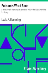 Putnam's Word Book A Practical Aid in Expressing Ideas Through the Use of an Exact and Varied Vocabulary