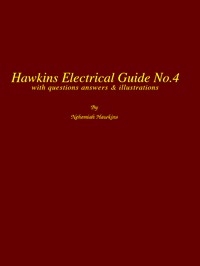 Hawkins Electrical Guide v. 04 (of 10) Questions, Answers, & Illustrations, A progressive course of study for engineers, electricians, students and those desiring to acquire a working knowledge of electricity and its applications