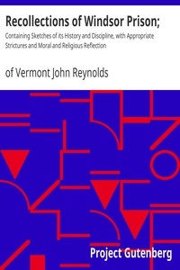 Recollections of Windsor Prison; Containing Sketches of its History and Discipline, with Appropriate Strictures and Moral and Religious Reflection