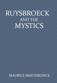 Ruysbroeck and the Mystics: with selections from Ruysbroeck