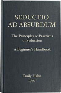 Seductio Ad Absurdum The Principles & Practices of Seduction, A Beginner's Handbook