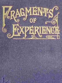Fragments of Experience Sixth Book of the Faith-Promoting Series. Designed for the Instruction and Encouragement of Young Latter-day Saints