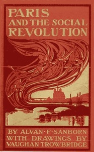 Paris and the Social Revolution A Study of the Revolutionary Elements in the Various Classes of Parisian Society