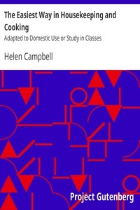 The Easiest Way in Housekeeping and Cooking Adapted to Domestic Use or Study in Classes