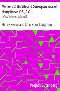 Memoirs of the Life and Correspondence of Henry Reeve, C.B., D.C.L. In Two Volumes. Volume II.