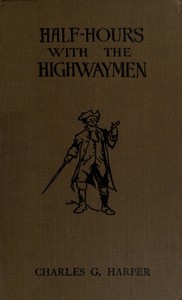 Half-hours with the Highwaymen - Vol 2 Picturesque Biographies and Traditions of the 