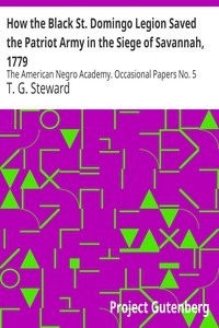 How the Black St. Domingo Legion Saved the Patriot Army in the Siege of Savannah, 1779 The American Negro Academy. Occasional Papers No. 5