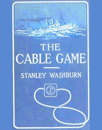 The Cable Game The Adventures of an American Press-Boat in Turkish Waters During the Russian Revolution
