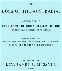 The Loss of the Australia A narrative of the loss of the brig Australia by fire on her voyage from Leith to Sydney