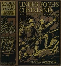 Under Foch's Command: A Tale of the Americans in France