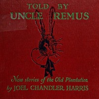 Told by Uncle Remus: New Stories of the Old Plantation