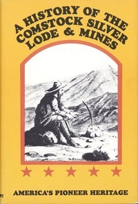 A History of the Comstock Silver Lode & Mines Nevada and the Great Basin Region; Lake Tahoe and the High Sierras