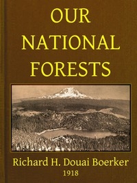 Our National Forests A Short Popular Account of the Work of the United States Forest Service on the National Forests
