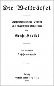 Die Welträtsel: Gemeinverständliche Studien über Monistische Philosophie