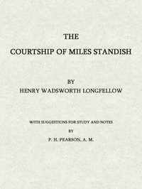 The Courtship of Miles Standish: With Suggestions for Study and Notes