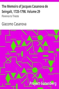 The Memoirs Of Jacques Casanova De Seingalt, 1725-1798. Volume 29: Florence To Trieste