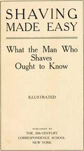 Shaving Made Easy: What the Man Who Shaves Ought to Know