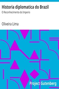 Historia diplomatica do Brazil: O Reconhecimento do Imperio