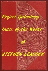Index of the Project Gutenberg Works of Stephen Leacock