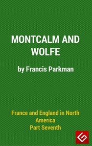 France And England In North America, Part Vi : Montcalm And Wolfe
