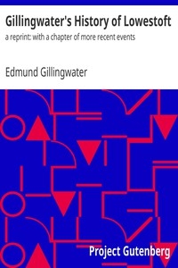 Gillingwater's History of Lowestoft a reprint: with a chapter of more recent events
