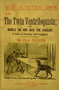 The Twin Ventriloquists; or, Nimble Ike and Jack the Juggler A Tale of Strategy and Jugglery