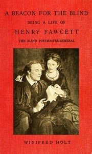 A Beacon For The Blind: Being A Life Of Henry Fawcett, The Blind Postmaster-general