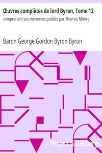 Œuvres complètes de lord Byron, Tome 12 comprenant ses mémoires publiés par Thomas Moore