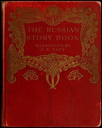 The Russian Story Book Containing tales from the song-cycles of Kiev and Novgorod and other early sources