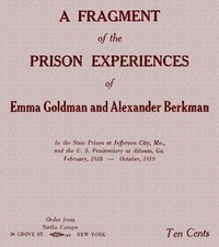 A fragment of the prison experiences of Emma Goldman and Alexander Berkman In the State Prison at Jefferson City, Mo., and the U. S. Penitentiary at Atlanta, Ga. February, 1918–October, 1919