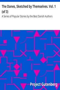 The Danes, Sketched by Themselves. Vol. 1 (of 3) A Series of Popular Stories by the Best Danish Authors