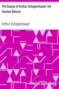 The Essays of Arthur Schopenhauer; On Human Nature