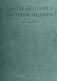 Earth Features and Their Meaning An Introduction to Geology for the Student and the General Reader
