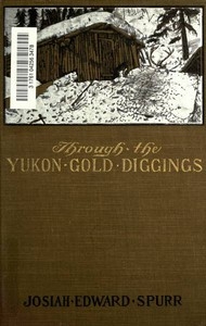 Through the Yukon Gold Diggings: A Narrative of Personal Travel